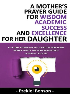 cover image of A Mother's Prayer Guide For Wisdom, Academic Success and Excellence For Her Daughter--A 31 Days Power Packed Word of God Based Prayer Points For Your Daughter's Academic Success